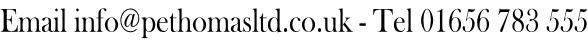 Email info@pethomasltd.co.uk - Tel 01656 783 555